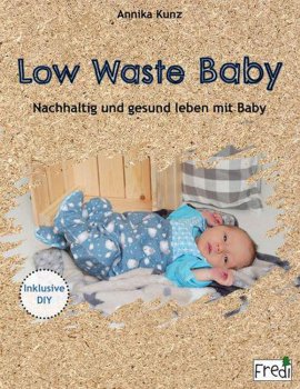 Low Waste Baby - nachhaltig und gesund leben mit Baby von Annika Kunz Taschenbuch